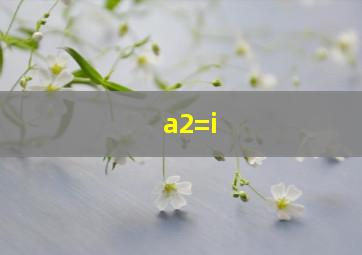 a2=i